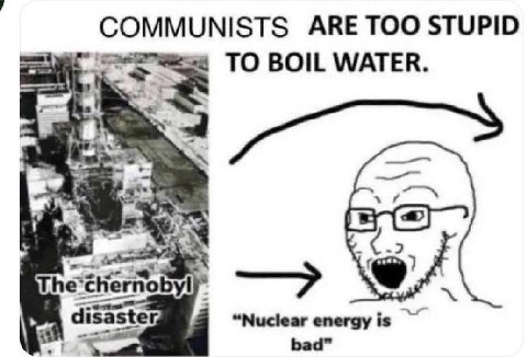 COMMUNISTS ARE TOO STUPID TO BOIL WATER. disaster, “Nuclear energyis bad”