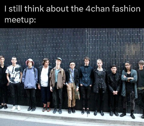 still think about 4chan fashion meetup: