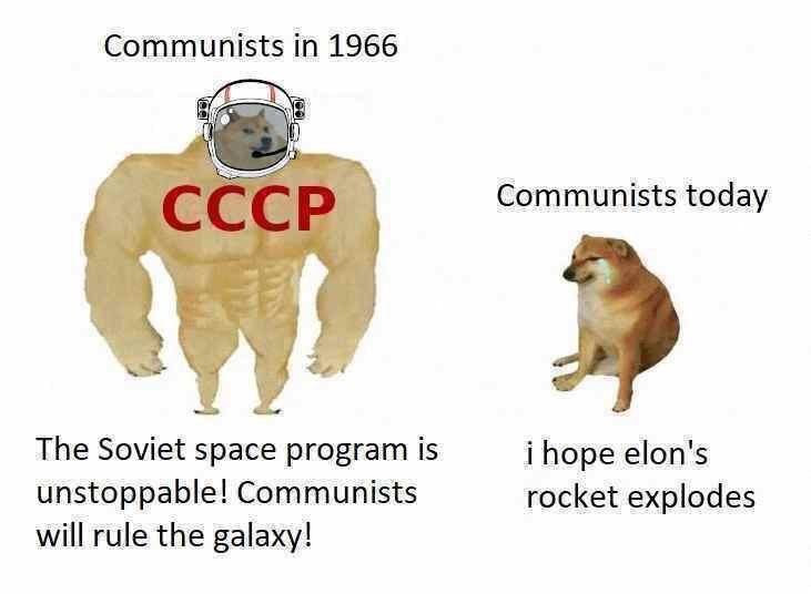 Communists in 1966 Communists today 2 The Soviet space program is ihope elon's unstoppable! Communists rocket explodes will rule the galaxy!