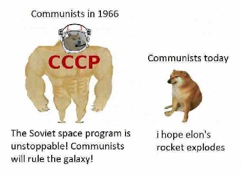 Communists in 1966 Communists today 2 The Soviet space program is ihope elon's unstoppable! Communists rocket explodes will rule the galaxy!