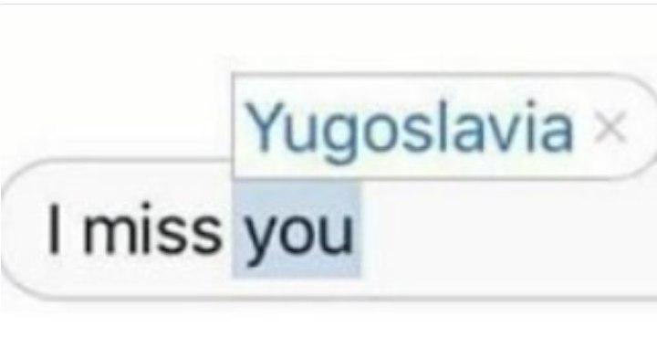 Yugoslavia miss you