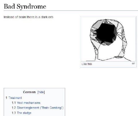 Bad Syndrome Instead of brain there is a dark orb Like this Contents [hide] 1 Treatment 1.1 Void mechanisms 1.2 Disentanglement ("Brain Combing") 1.3 The sludge