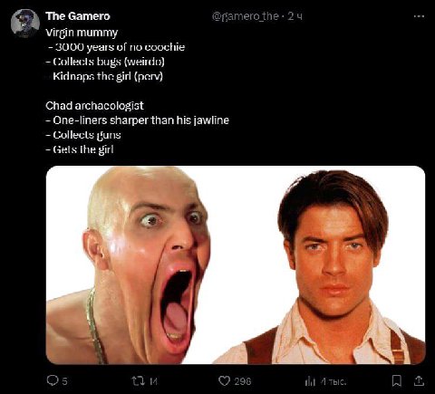 The Gamero gamero the Virgin mummy 3000 years of no coochie Collects bugs (weirdo) the girl (perv) Chad archaeologist One-liners sharper than his jawline Collects guns Gets the girl