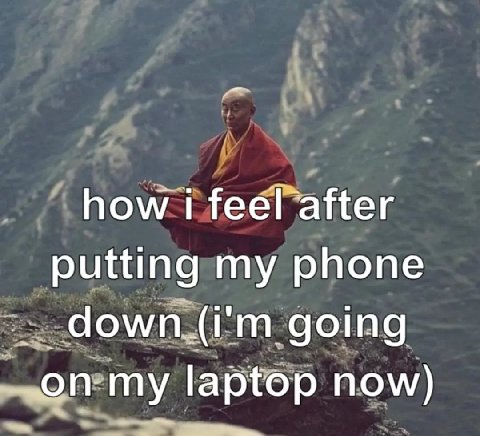 how i feel after putting my phone going my laptop now)