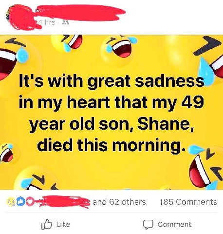 with great sadness my heart that my 49 year old son, Shane, died this morning. and 62 others 185 Comments Like Comment