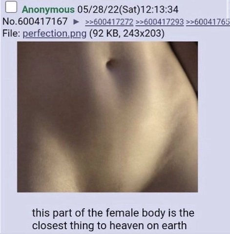 Anonymous 05/28/22(Sat)12:13:34 No.600417167 >>600417272 >>600417293 >>60041765 File: perfection.png this part of the female body is the closest thing to heaven on earth