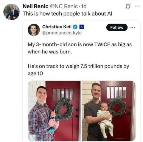 Neil Renic Renic This is how tech people talk about Christian Кей 9 7 @pronounced kyle My 3-month-old son is now TWICE as big as when he was born. He's on track to weigh 7.5 trillion pounds age 10
