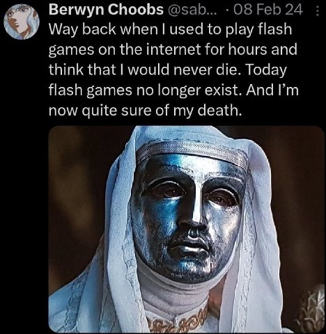 Berwyn Choobs Way back when used to play flash games on the internet for hours and think that would never die. Today flash games no longer exist. And my death. now quite sure о 1% it