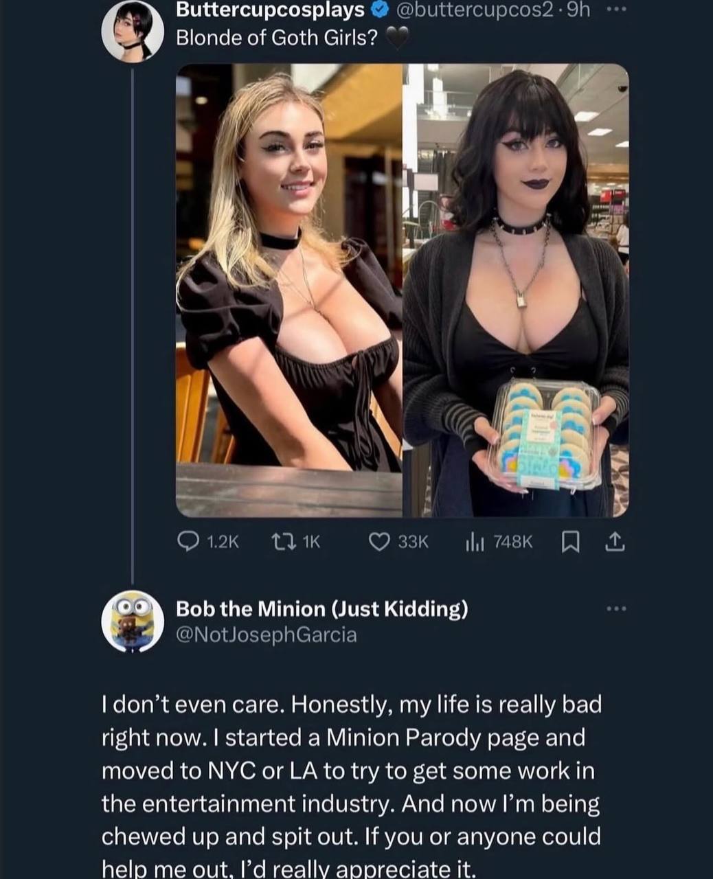 Buttercupcosplays @buttercupcos2 Blonde of Goth Girls? А И Bob the Minion (Just Kidding) @NotJosephGarcia don’t even care. Honestly, my life is really bad right now. started a Minion Parody page and m
