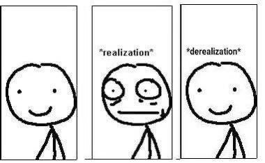 “realization” *derealization* =