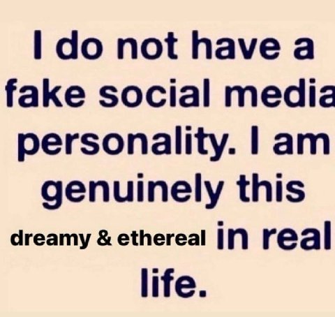 not have а fake social media personality. genuinely this dreamy ethereal in real life.