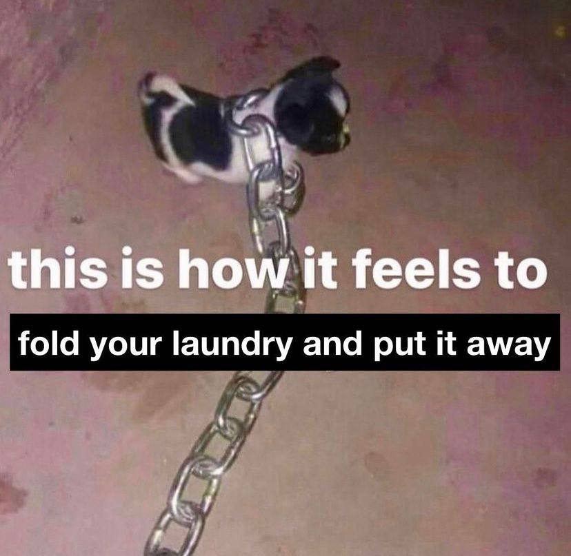 this is how it feels to fold your laundry and put it away