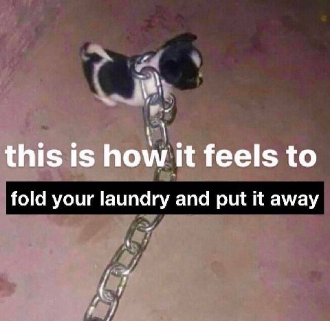 this is how it feels to fold your laundry and put it away