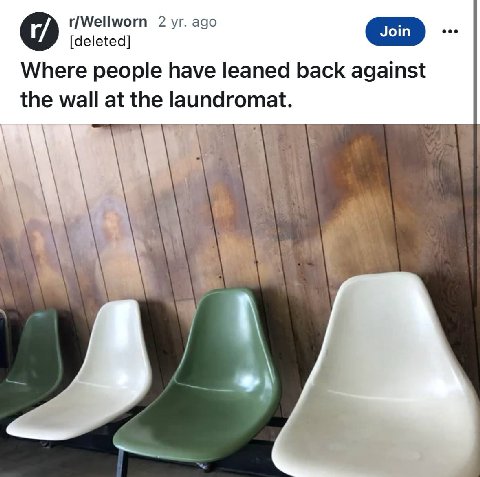 r/Wellworn 2 ago [deleted] Where people have leaned back against the wall at the laundromat. “4