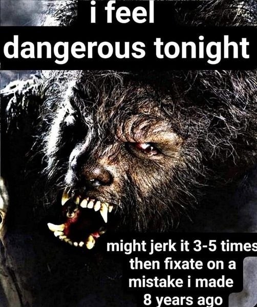 dangerous tonight ‘4 у might jerk it 3-5 times then fixate ona mistake i made 8 years аао