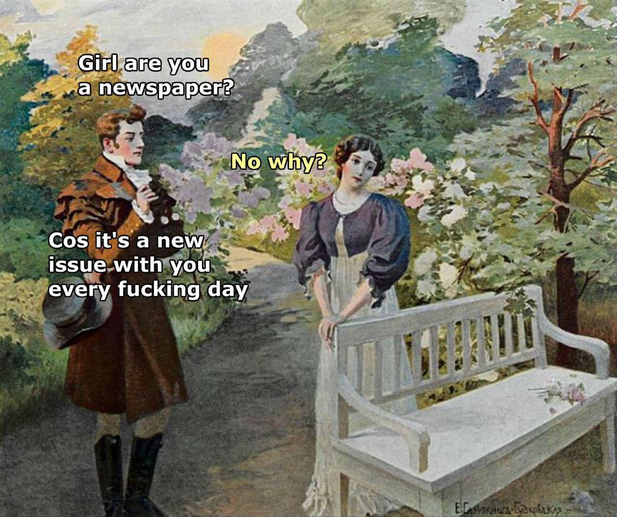 aye Girl хаг а newspaper? No why Cos it's a new, issue with you every fucking day