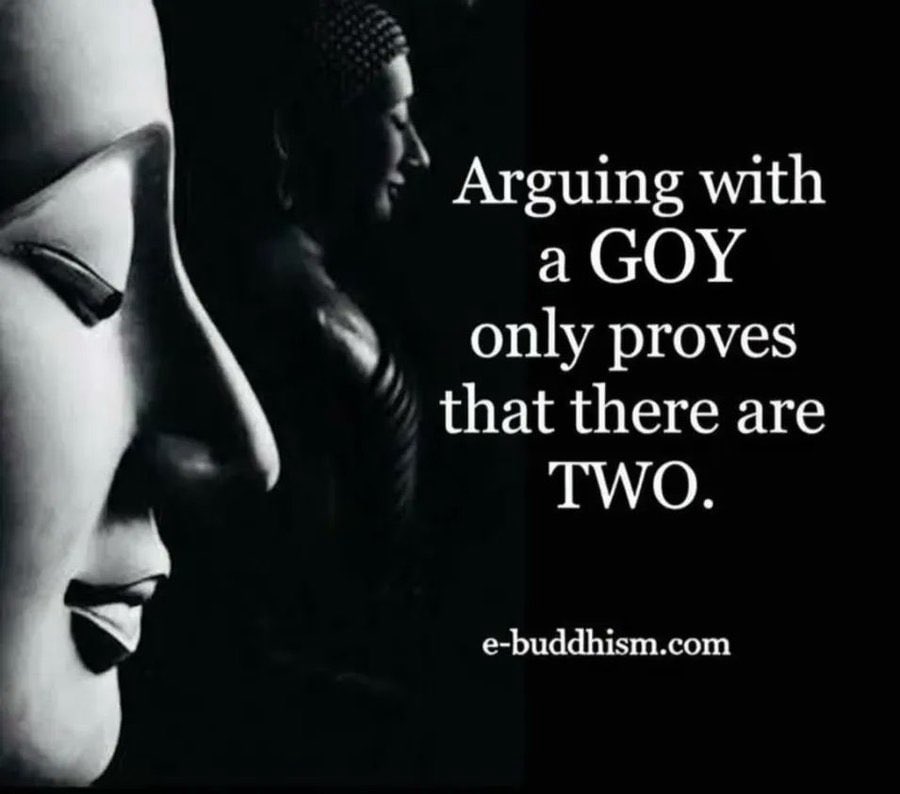 Arguing with a GOY only proves that there are ГУГО. e-buddhism.com
