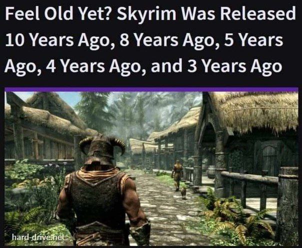 Feel Old Yet? Skyrim Was Released 10 Years Ago, 8 Years Ago, 5 Years Ago, 4 Years Ago, and 3 Years Ago hard