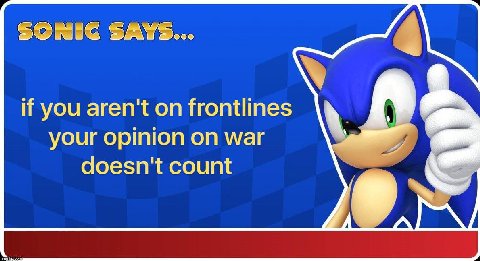 if you aren't on frontlines your opinion on war doesn't count