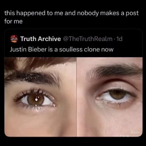 this happened to me and nobody makes а post for me Truth Archive @TheTruthRealm Justin Bieber is a soulless clone now 4