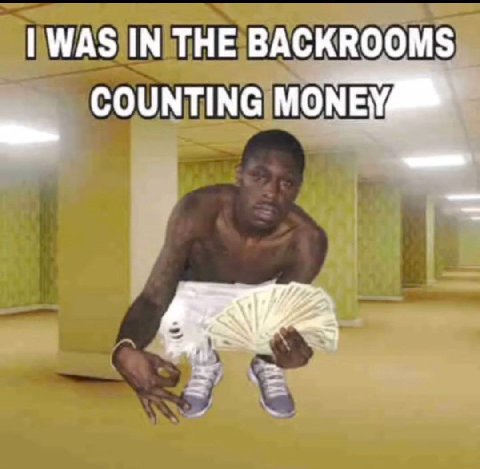 WAS IN THE BACKROOMS COUNTING