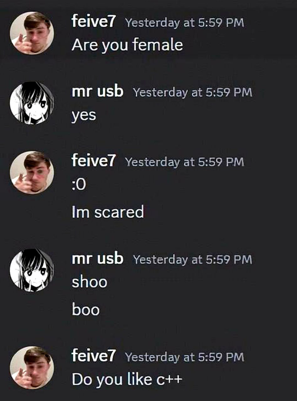 Теме? Yesterday at 5:59 Are you female usb Yesterday at 5:59 yes feive7 Yesterday at 5:59 0 scared usb Yesterday at 5:59 shoo boo feive7 Yesterday at 5:59 you like