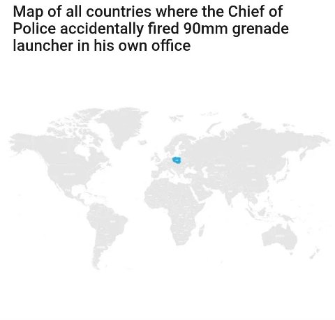 Map of all countries where the Chief of Police accidentally fired grenade launcher in his own office