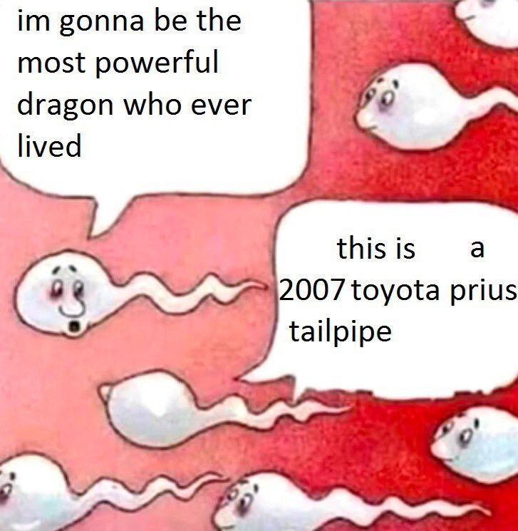gonna be the most powerful dragon who ever lived this is a toyota prius tailpipe