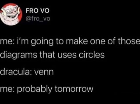 FRO @fro_vo me: going to make one of those diagrams that uses circles dracula: venn me: probably tomorrow