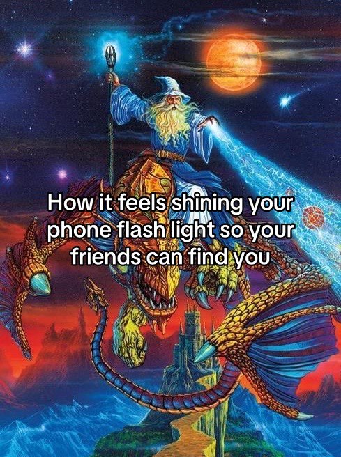 aS How it feels shining phone flashlight so friends.can find:you