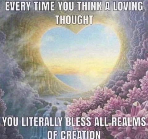 EVERY TIME YOU THINK А LOVING YOU LITERALLY BLESS ALL REALMS OF CREATION