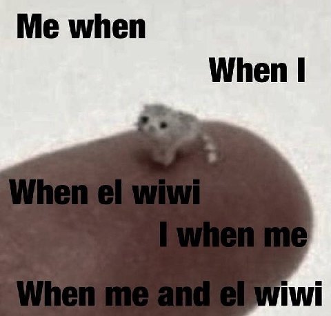 Me when When