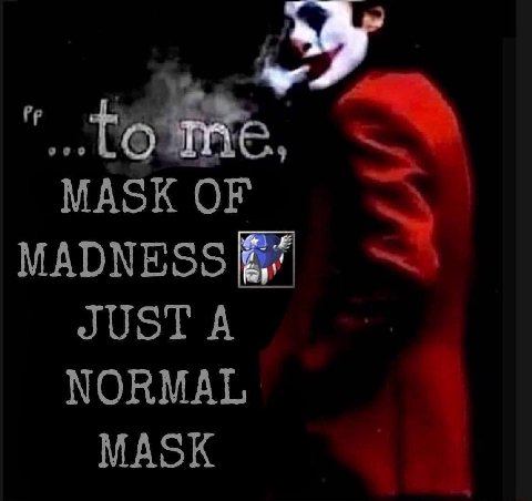 ‘MASK OF MADNESS JUST A NORMAL MASK