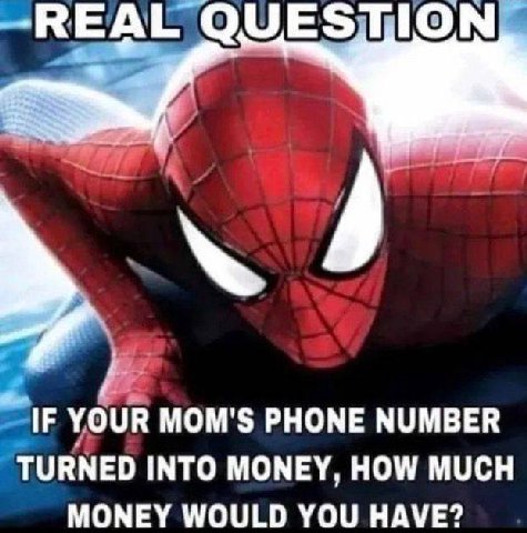QUESTION IF YOUR МОМ'$ PHONE NUMBER TURNED INTO MONEY, HOW MUCH MONEY WOULD YOU HAVE?