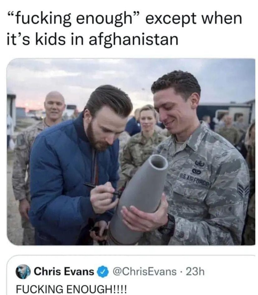 “fucking enough” except when it’s kids in afghanistan Chris Evans @ChrisEvans FUCKING