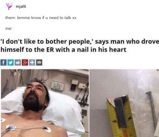 them: lemme know if и need to talk me: don't like to bother says man who drove himself to the with a nail in his heart
