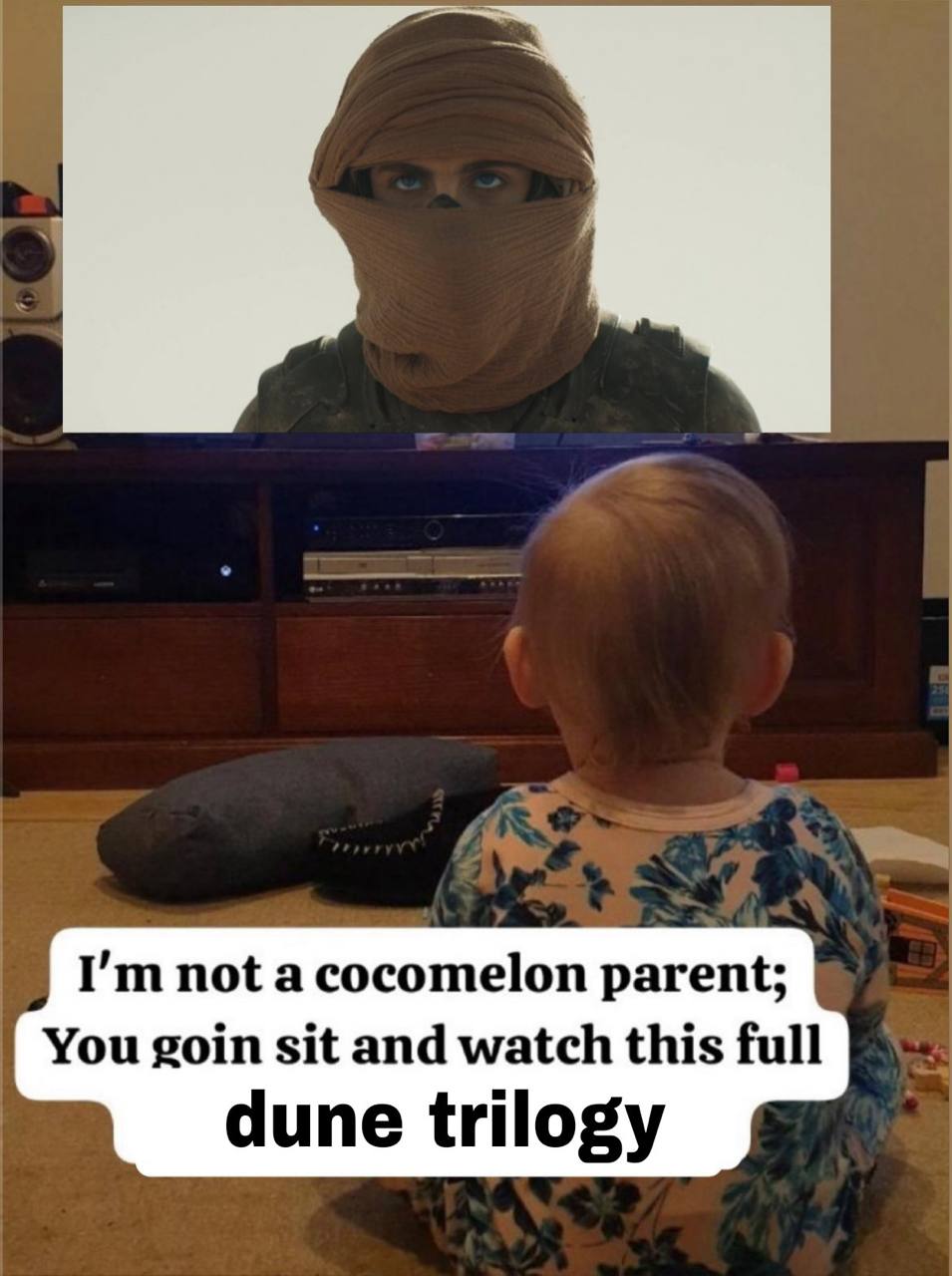 not a cocomelon parent; You goin sit and watch this full dune trilogy