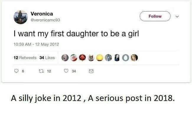 Veronica @veronicamcas Follow want my first daughter to be a girl 10:59 12 May 2012 12 Retweets 34 Likes 3, О С) 6 12 [5 А silly joke 2012 А serious post 2018.