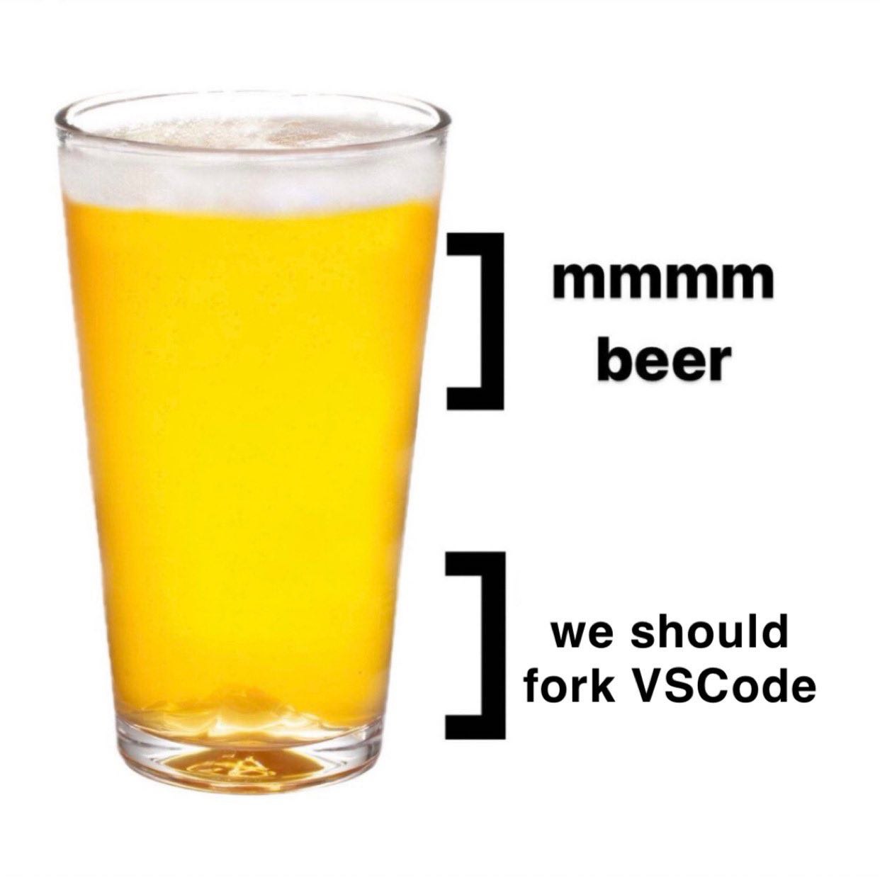 2 mmmm beer we should fork VSCode