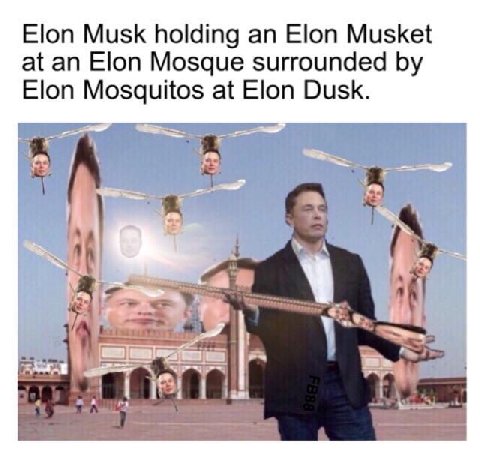 Elon Musk holding an Elon Musket at an Elon Mosque surrounded Elon Mosquitos at Elon Dusk. 4