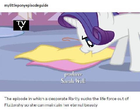 mylittleponyepisodeguide Sarah Wall The episode in which a desperate Rarity sucks the life force out of Fluttershy so she can maintain her eternal beauty
