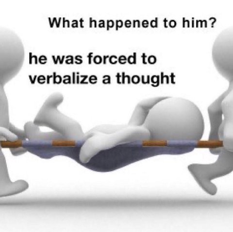 What happened to him? he was forced to verbalize a thought