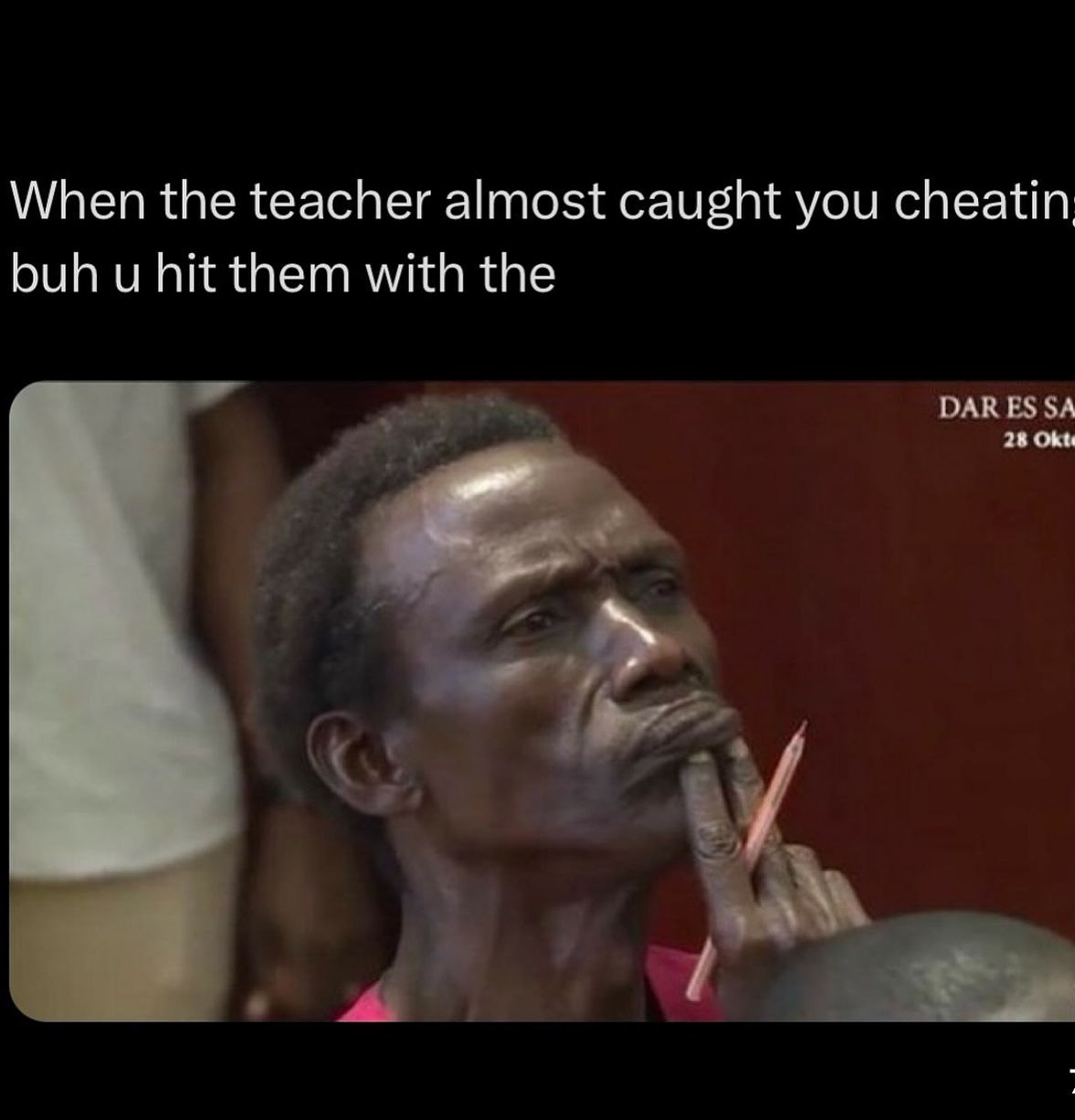 When the teacher almost caught you cheatin buh hit them with the АКТ к