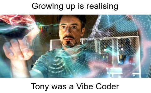 Growing up Is realising Tony was a Vibe Coder