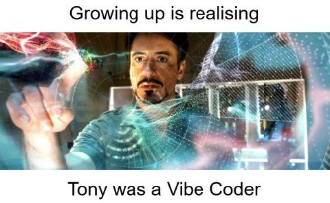 Growing up Is realising Tony was a Vibe Coder