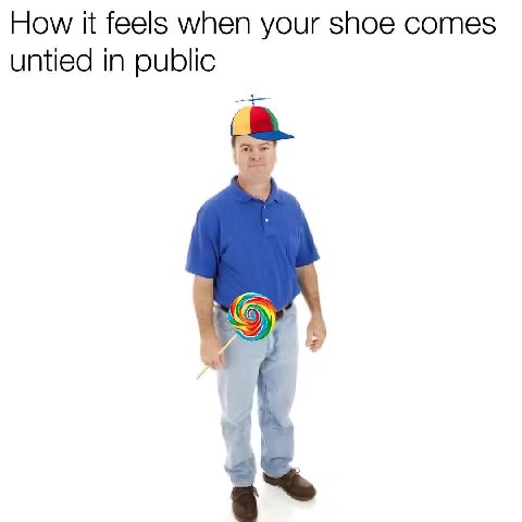How it feels when your shoe comes untied in public