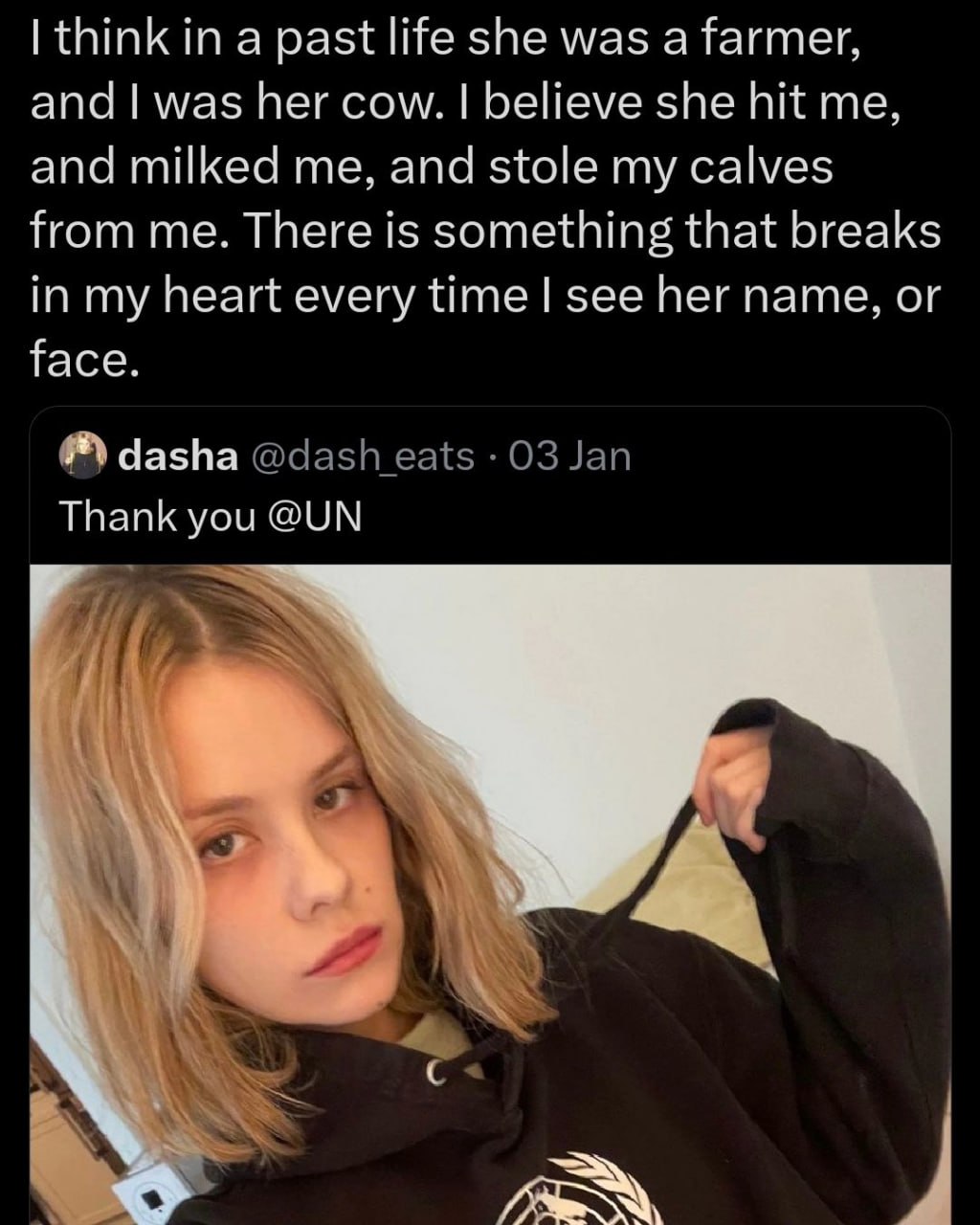 think in а past life she was а farmer, and was her cow. believe she hit me, and milked me, and stole my calves from me. There is something that breaks in my heart every time see her name, or face. das
