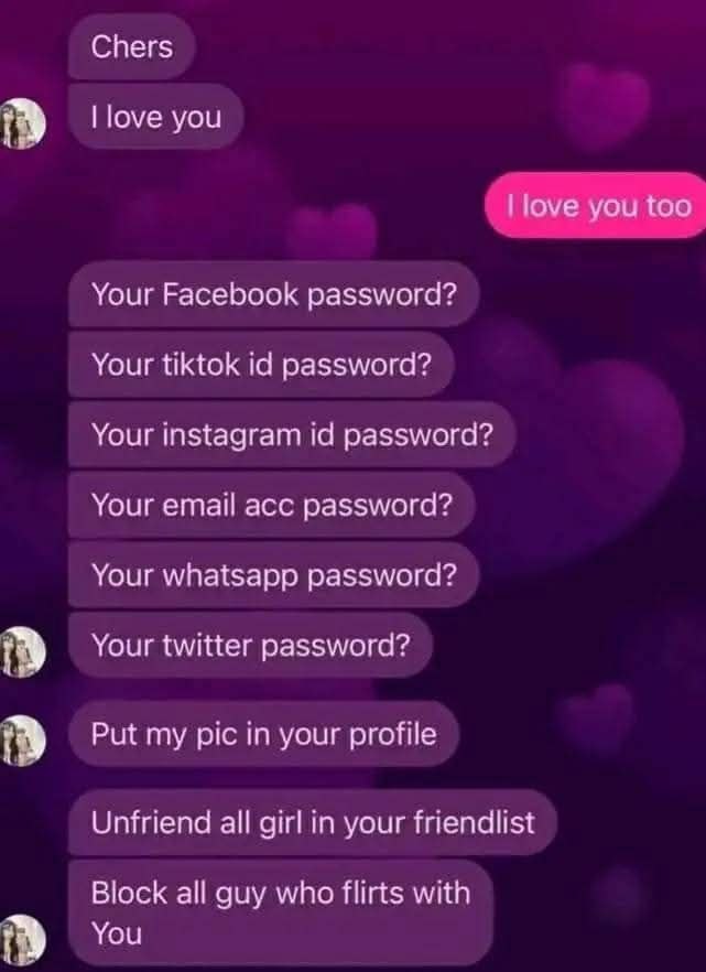 Chers love you love you too Your Facebook password? Your tiktok password? Your instagram password? Your ета! acc password? Your whatsapp password? Your twitter password? Put my pic in your profile Unf