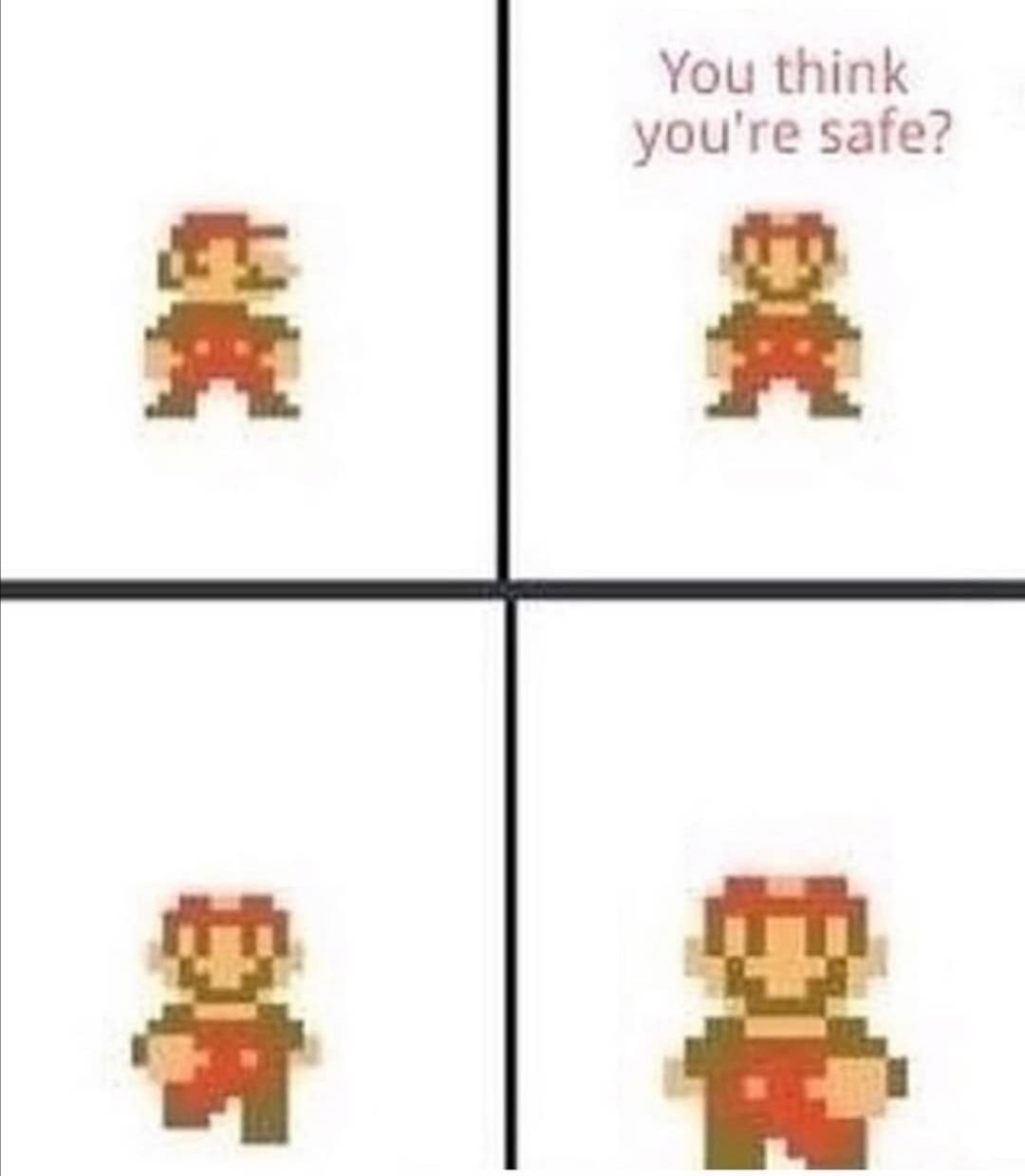 You think you're safe?