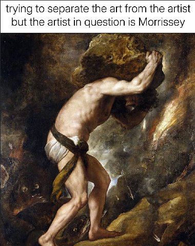 trying to separate the art from the artist but the artist in question is Morrissey